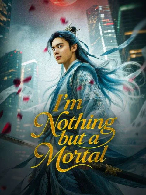 I’m Nothing but a Mortal
