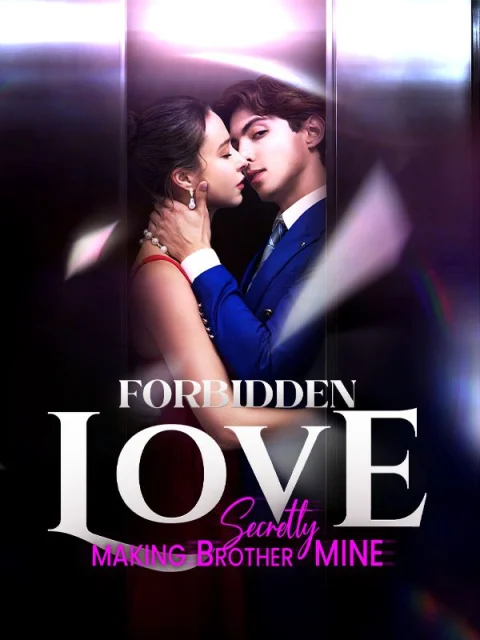 Forbidden Love – Secretly Making Brother Mine