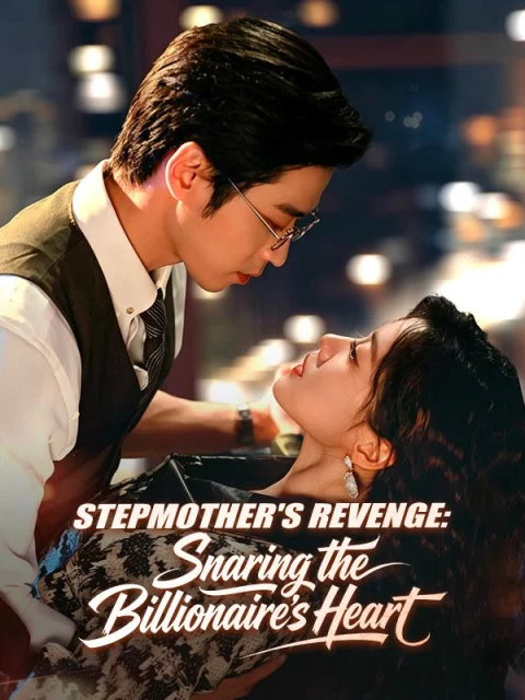 Stepmother’s Revenge: Snaring the Billionaire’s Heart