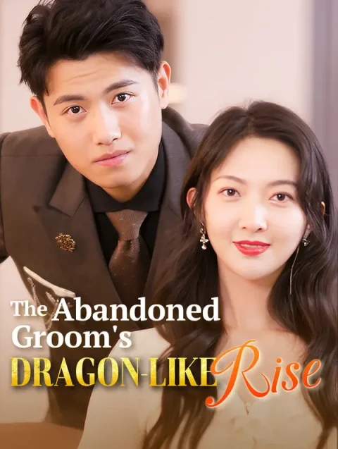 The Abandoned Groom’s Dragon-Like Rise