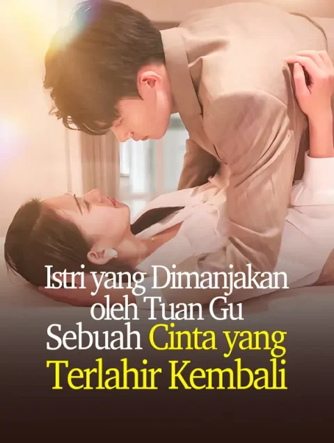 Istri yang Dimanjakan oleh Tuan Gu: Sebuah Cinta yang Terlahir Kembali