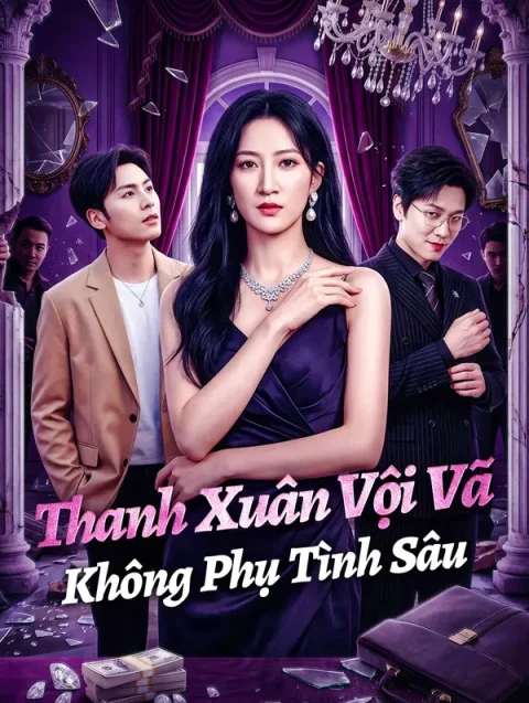 Thanh Xuân Vội Vã Không Phụ Tình Sâu