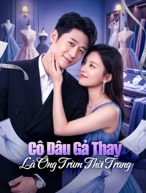 Cô Dâu Gả Thay Là Ông Trùm Thời Trang