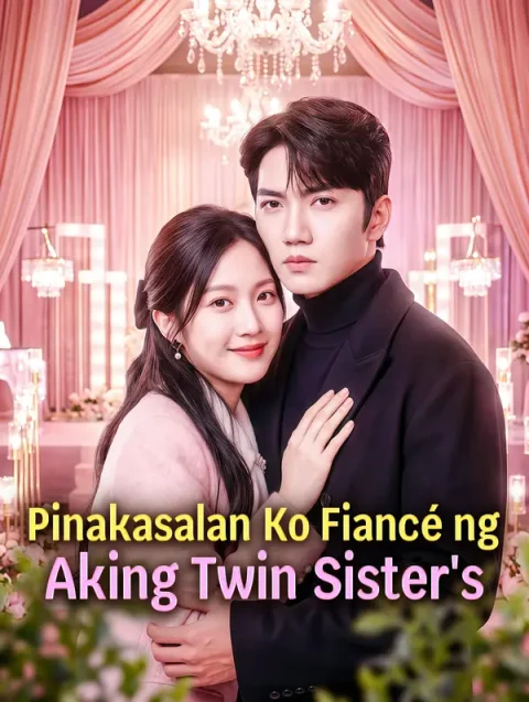 Pinakasalan Ko Fiancé ng Aking Twin Sister’s