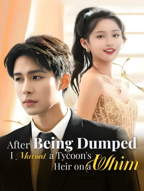 After Being Dumped, I Married a Tycoon’s Heir on a Whim