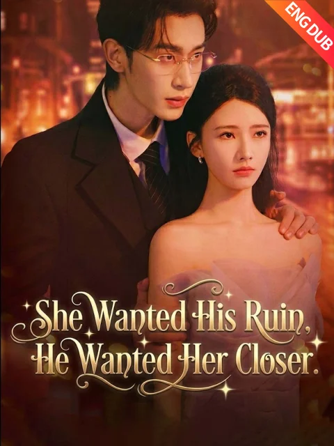 [ENG DUB] She Wanted His Ruin, He Wanted Her Closer