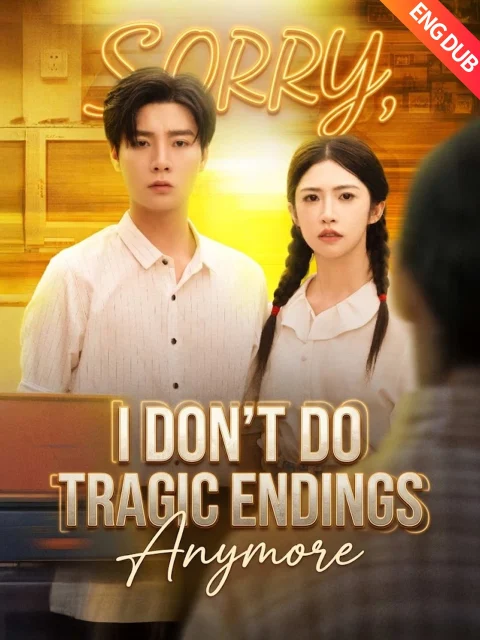 [ENG DUB] Sorry, I Don’t Do Tragic Endings Anymore
