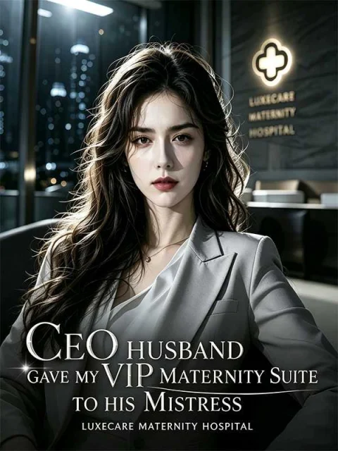 CEO Husband Gave My VIP Maternity Suite to His Mistress