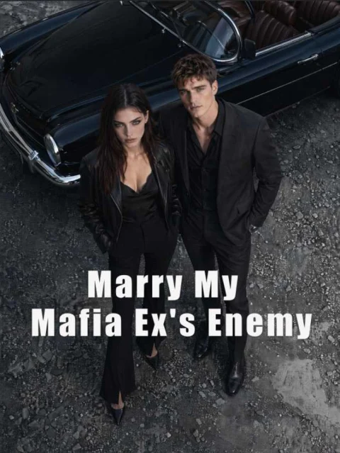 Marry My Mafia Ex’s Enemy