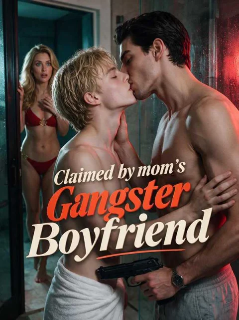 Claimed by mom’s Gangster Boyfriend