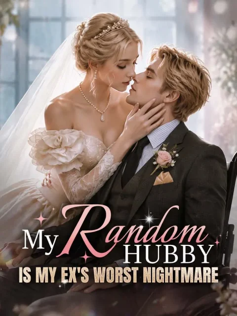 My Random Hubby Is My Ex’s Worst Nightmare