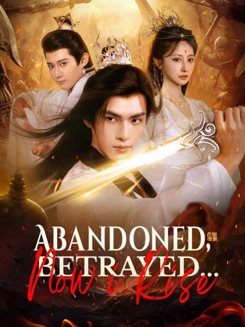 Abandoned, Betrayed… Now I Rise