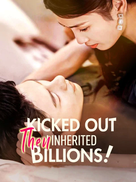 Kicked Out Then I Inherited Billions!