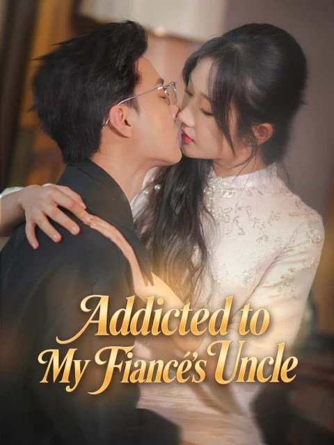 Addicted to My Fiancé’s Uncle