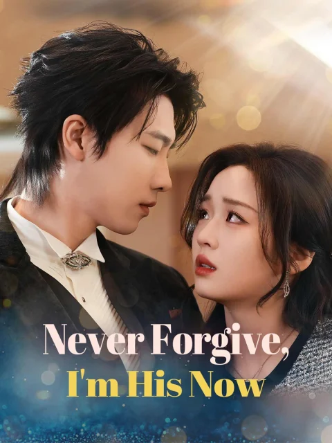 Never Forgive, I’m His Now
