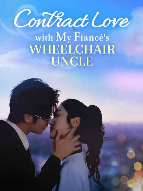 Contract Love with My Fiancé’s Wheelchair Uncle