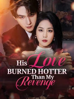 His Love Burned Hotter Than My Revenge