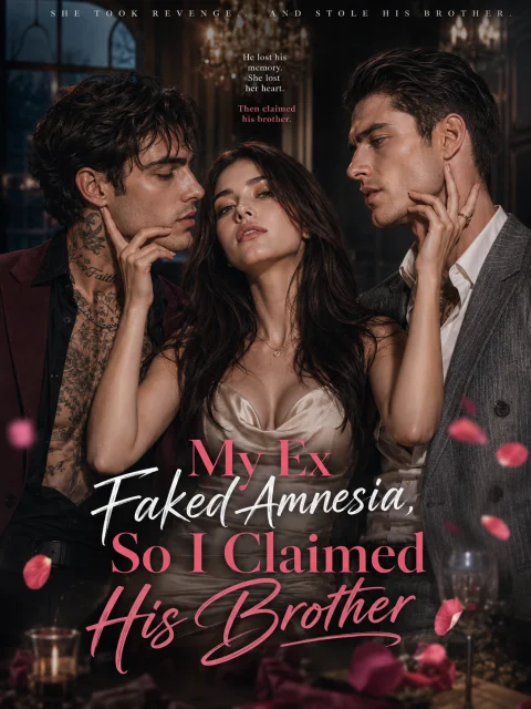 My Ex Faked Amnesia, So I Claimed His Brother